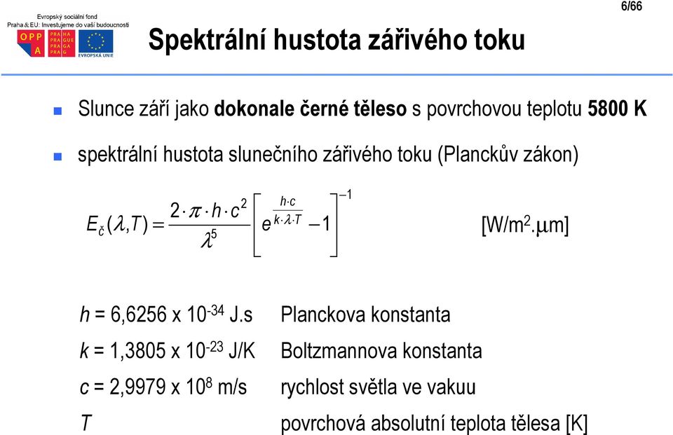 T 5 e λ λ 1 1 [W/m 2.µm] h = 6,6256 x 10-34 J.