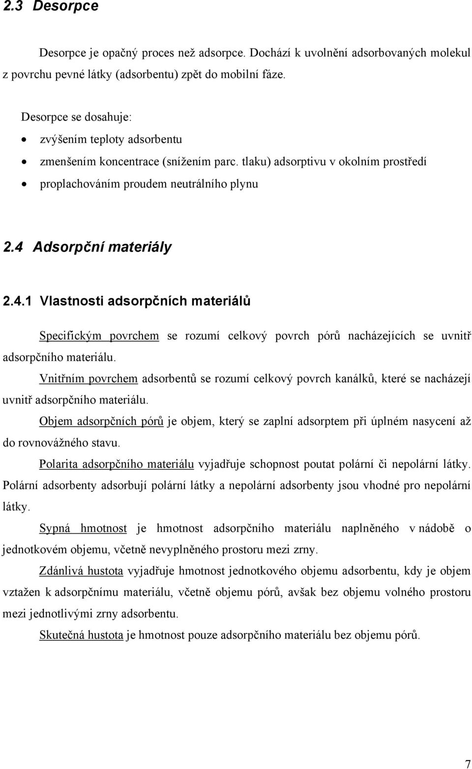 Adsorpční materiály 2.4.1 Vlastnosti adsorpčních materiálů Specifickým povrchem se rozumí celkový povrch pórů nacházejících se uvnitř adsorpčního materiálu.