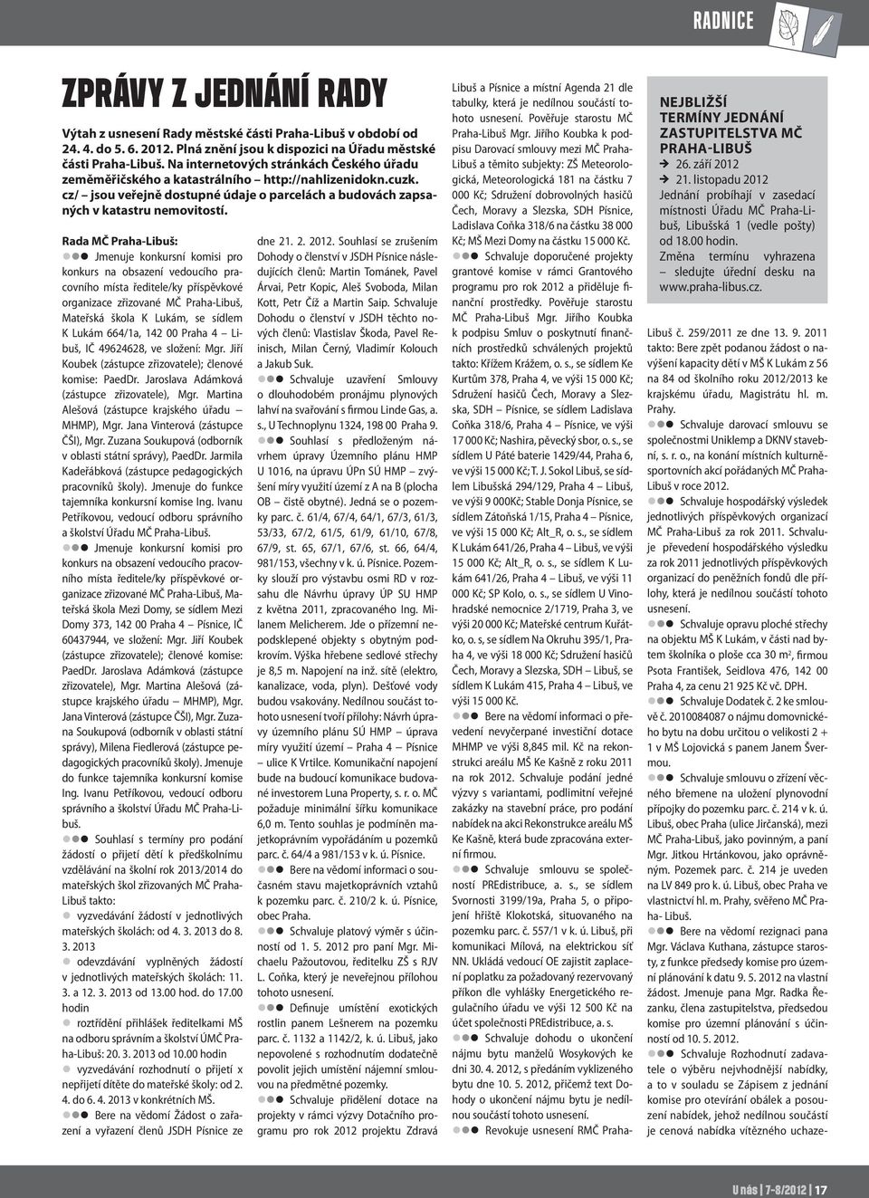 Rada MČ Praha-Libuš: Jmenuje konkursní komisi pro konkurs na obsazení vedoucího pracovního místa ředitele/ky příspěvkové organizace zřizované MČ Praha-Libuš, Mateřská škola K Lukám, se sídlem K Lukám