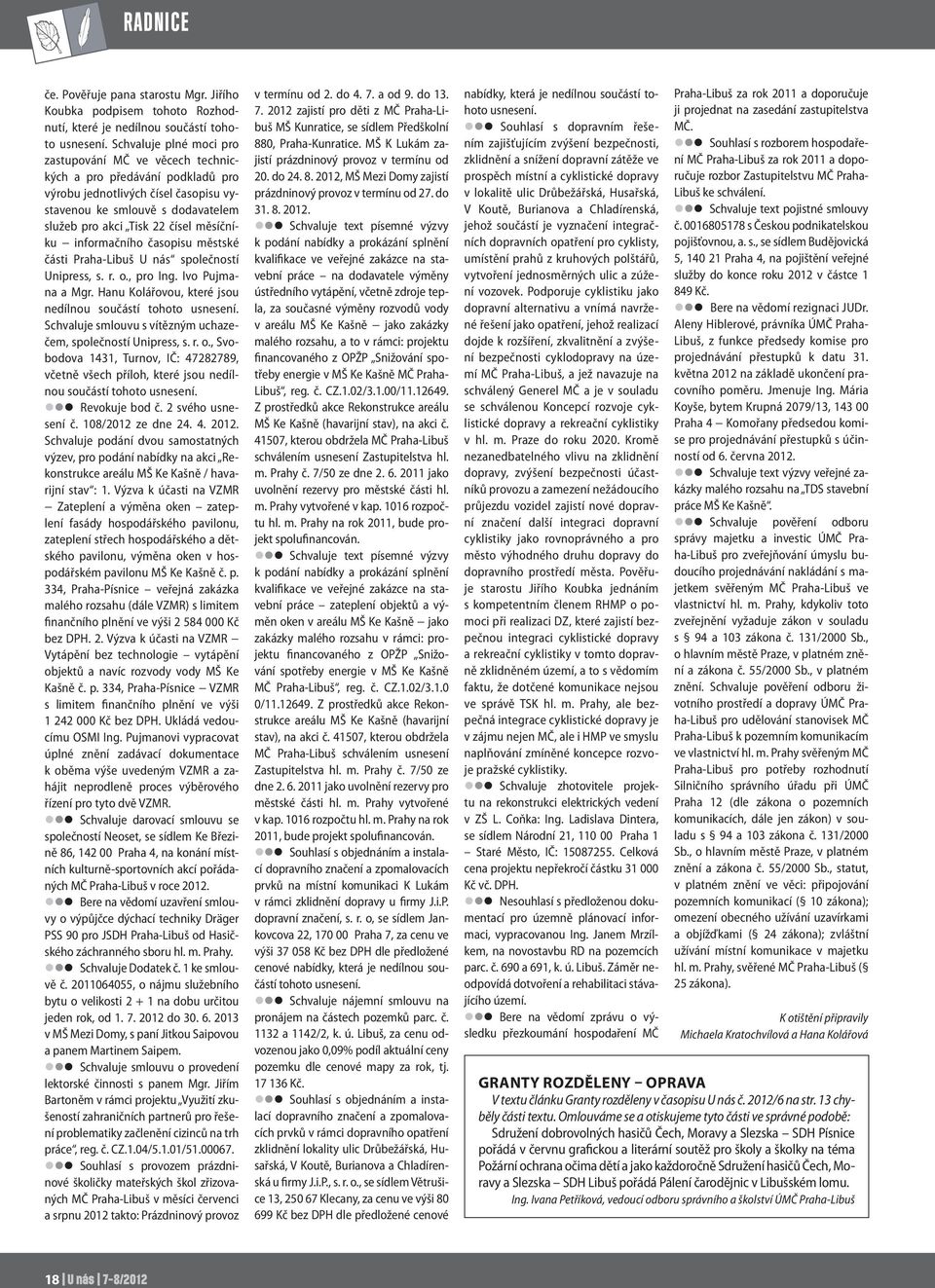 měsíčníku informačního časopisu městské části Praha-Libuš U nás společností Unipress, s. r. o., pro Ing. Ivo Pujmana a Mgr. Hanu Kolářovou, které jsou nedílnou součástí tohoto usnesení.