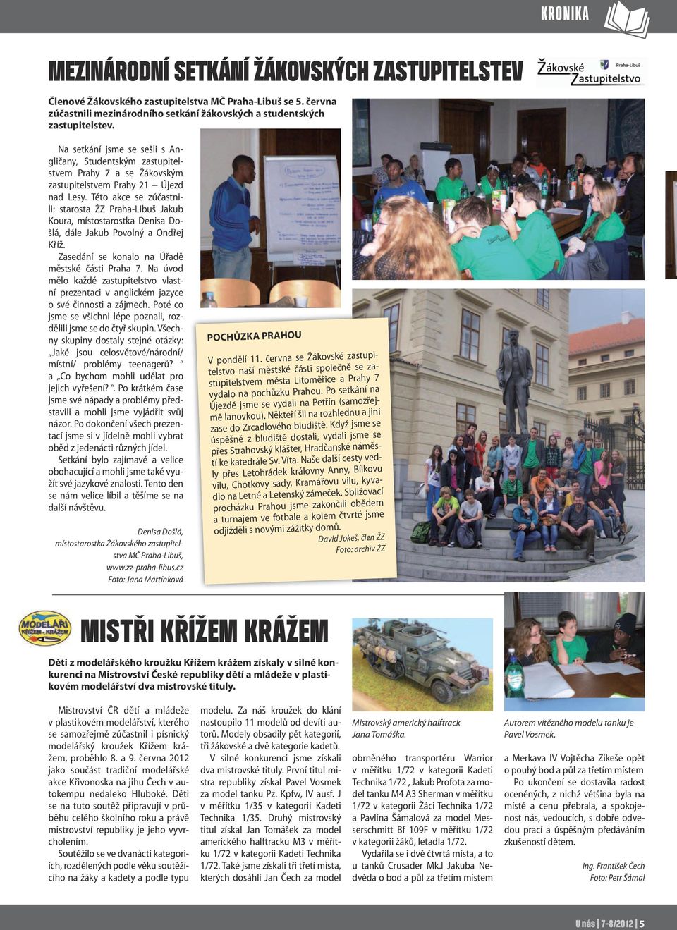 Této akce se zúčastnili: starosta ŽZ Praha-Libuš Jakub Koura, místostarostka Denisa Došlá, dále Jakub Povolný a Ondřej Kříž. Zasedání se konalo na Úřadě městské části Praha 7.