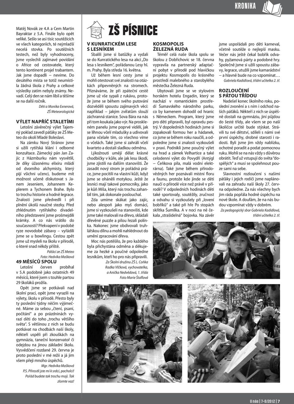 Do desátého místa se totiž neumístila žádná škola z Prahy a celkové výsledky zatím nebyly známy. Nevadí. Celý den se nám líbil a těšíme se na další ročník.