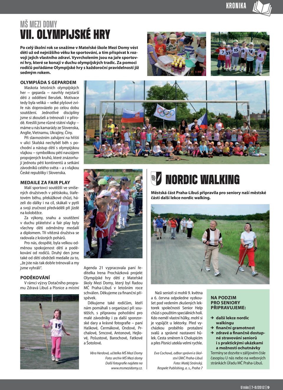 Olympiáda s gepardem Maskota letošních olympijských her geparda navrhly nejstarší děti z oddělení Berušek. Motivace tedy byla veliká velké plyšové zvíře nás doprovázelo po celou dobu soutěžení.