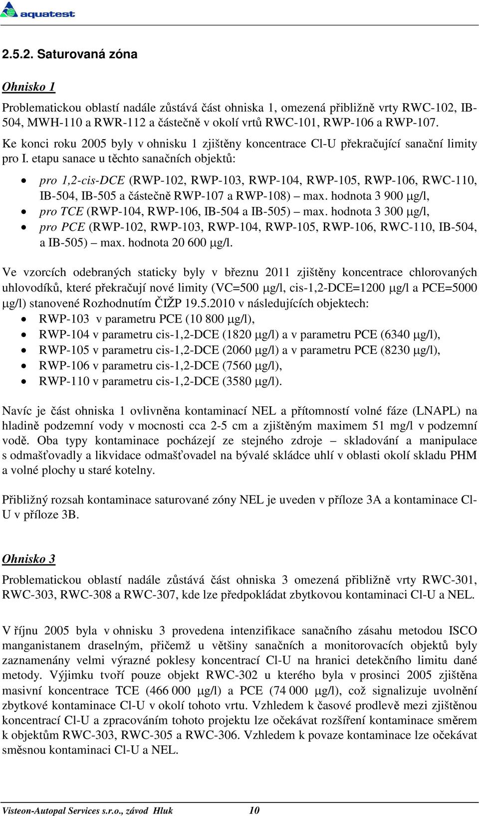 etapu sanace u těchto sanačních objektů: pro 1,2-cis-DCE (RWP-102, RWP-103, RWP-104, RWP-105, RWP-106, RWC-110, IB-504, IB-505 a částečně RWP-107 a RWP-108) max.