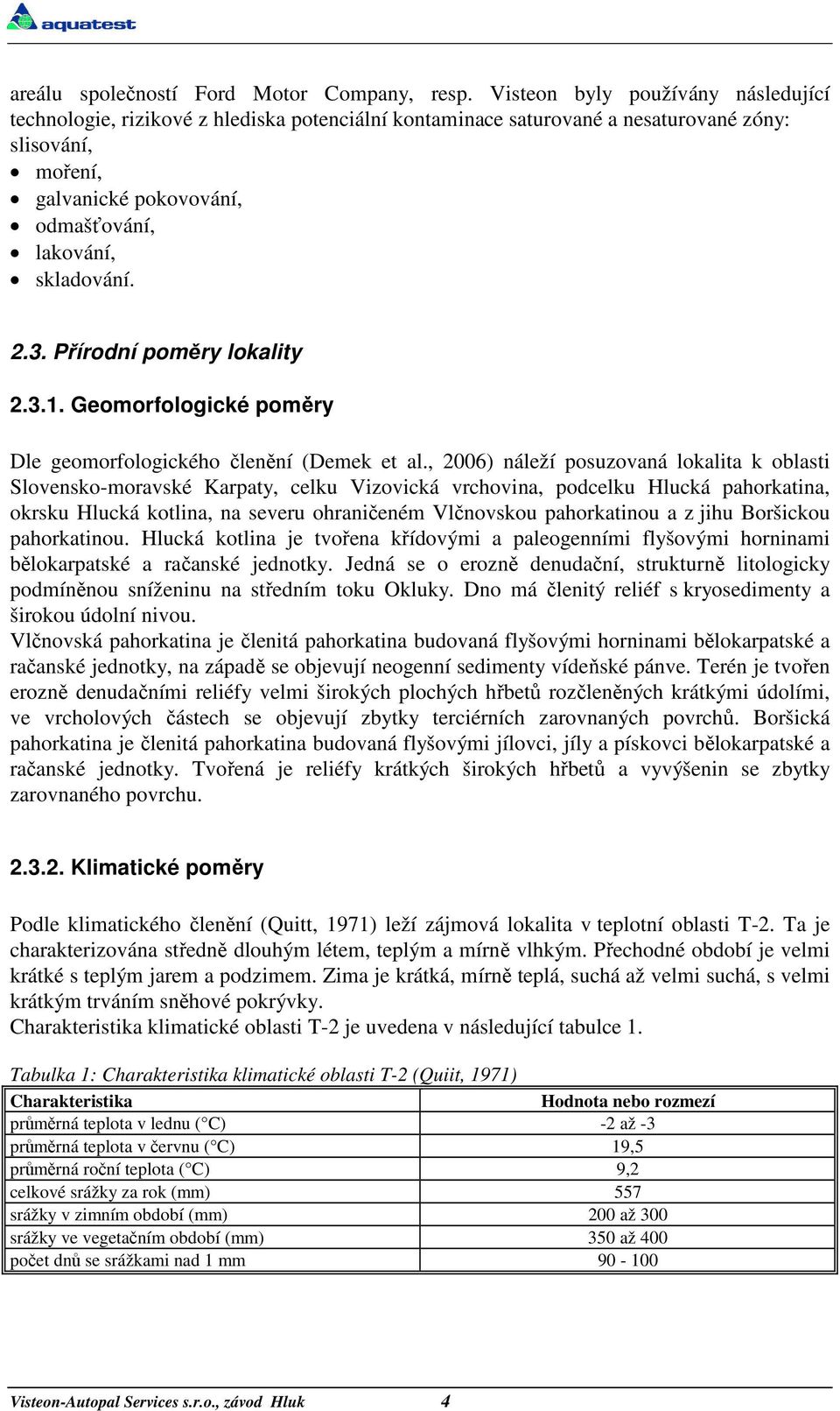 2.3. Přírodní poměry lokality 2.3.1. Geomorfologické poměry Dle geomorfologického členění (Demek et al.