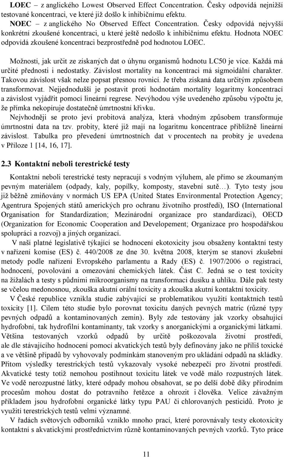 Možností, jak určit ze získaných dat o úhynu organismů hodnotu LC50 je více. Každá má určité přednosti i nedostatky. Závislost mortality na koncentraci má sigmoidální charakter.
