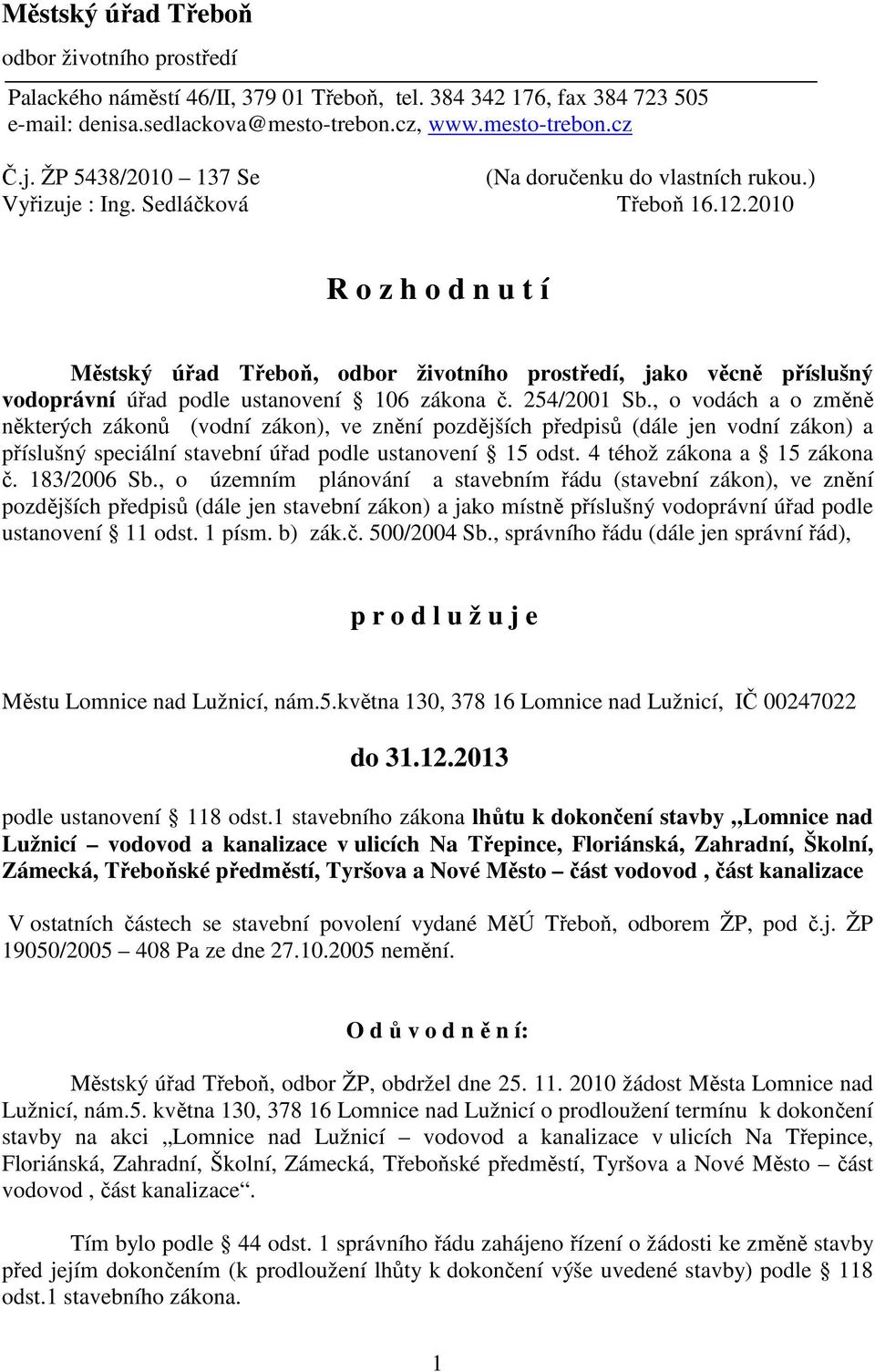 2010 R o z h o d n u t í Městský úřad Třeboň, odbor životního prostředí, jako věcně příslušný vodoprávní úřad podle ustanovení 106 zákona č. 254/2001 Sb.