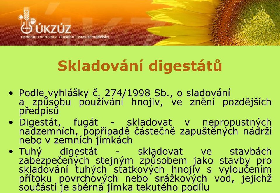 nadzemních, popřípadě částečně zapuštěných nádrží nebo v zemních jímkách Tuhý digestát - skladovat ve stavbách