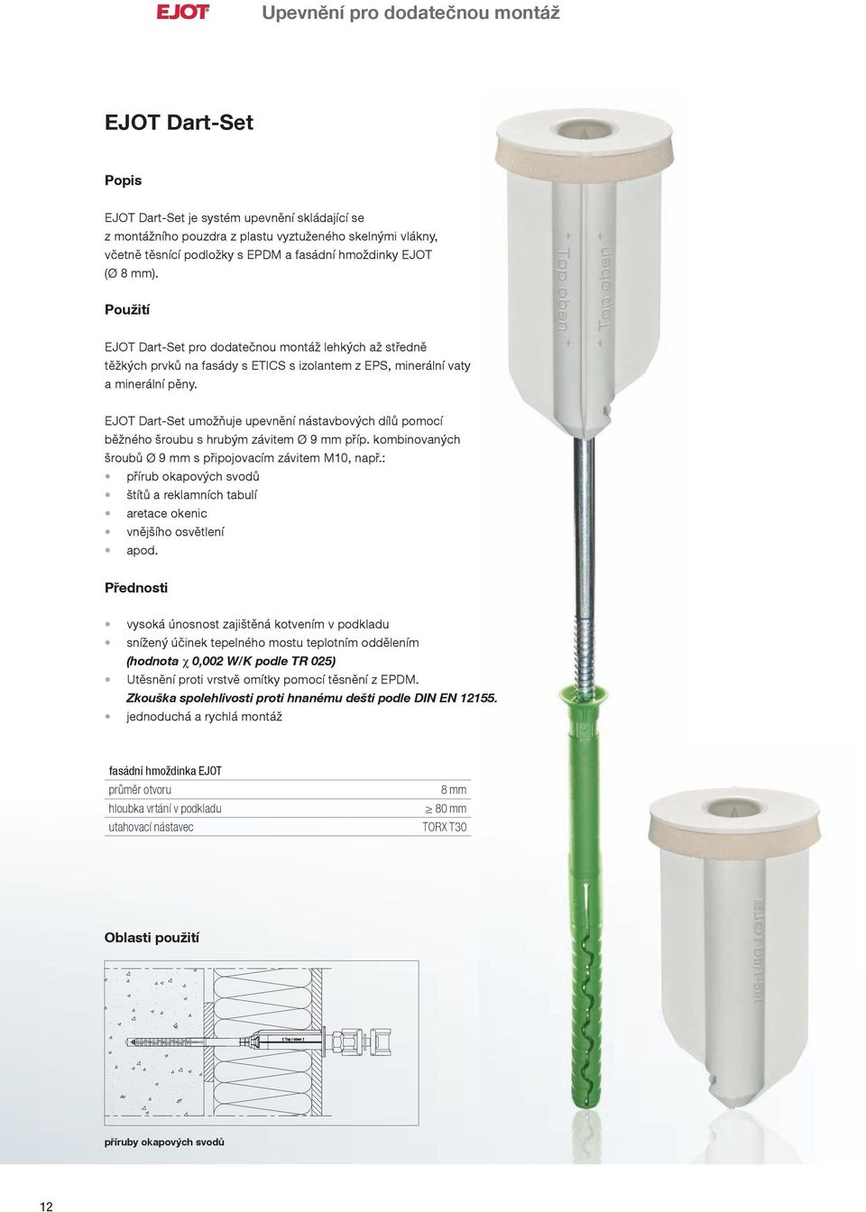 Dart-Set umožňuje upevnění nástavbových dílů pomocí běžného šroubu s hrubým závitem Ø 9 mm příp. kombinovaných šroubů Ø 9 mm s připojovacím závitem M10, např.