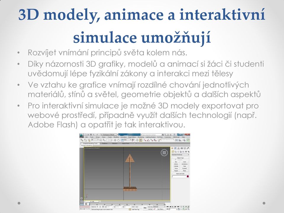 vztahu ke grafice vnímají rozdílné chování jednotlivých materiálů, stínů a světel, geometrie objektů a dalších aspektů Pro