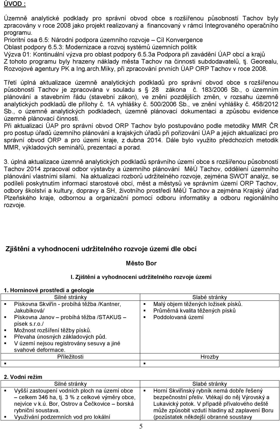 Georealu, Rozvojové agentury PK a Ing.arch.Míky, při zpracování prvních ÚAP ORP Tachov v roce 2008.