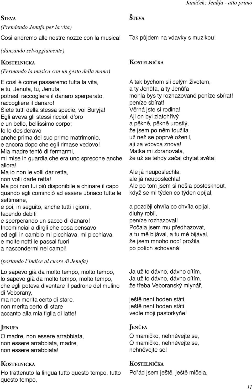 danaro! Siete tutti della stessa specie, voi Buryja!