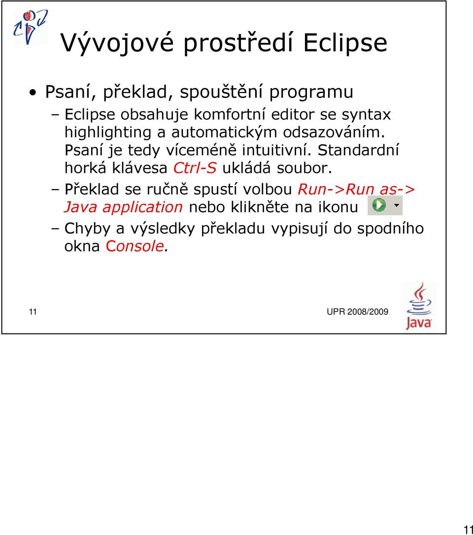 Standardní horká klávesa Ctrl-S ukládá soubor.