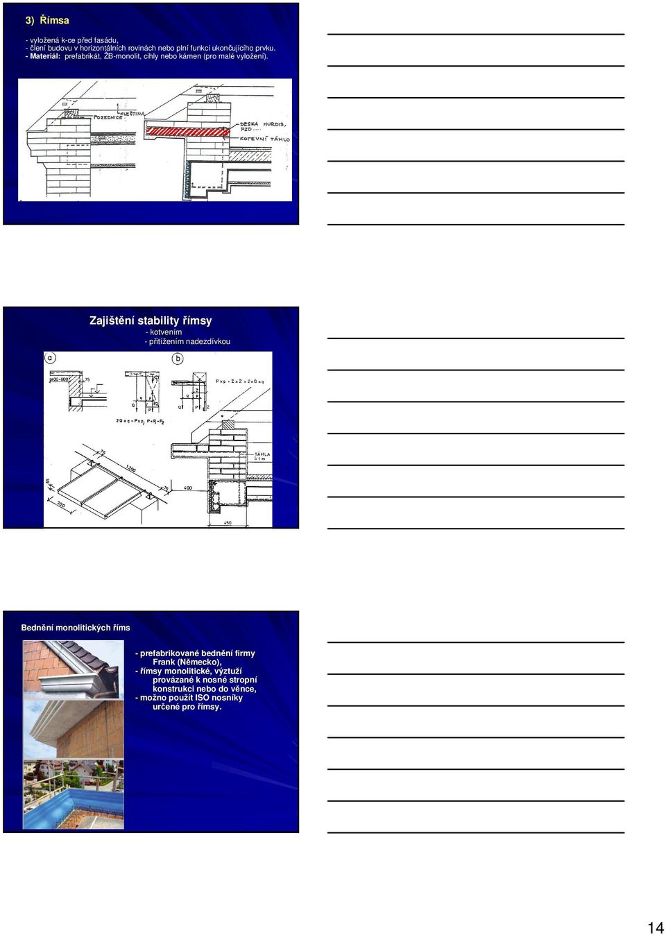Zajištění stability římsy - kotvením - přitížením m nadezdívkou Bednění monolitických říms - prefabrikované bednění