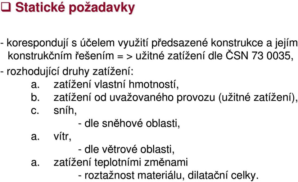 zatížení vlastní hmotností, b. zatížení od uvažovaného provozu (užitné zatížení), c.