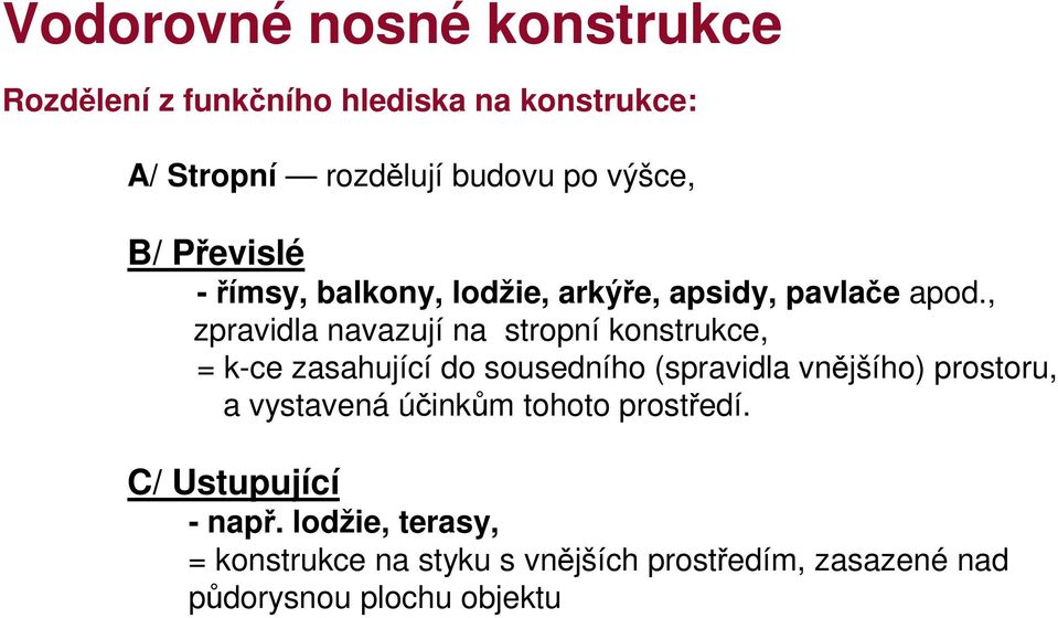 , zpravidla navazují na stropní konstrukce, = k-ce zasahující do sousedního (spravidla vnějšího) prostoru, a