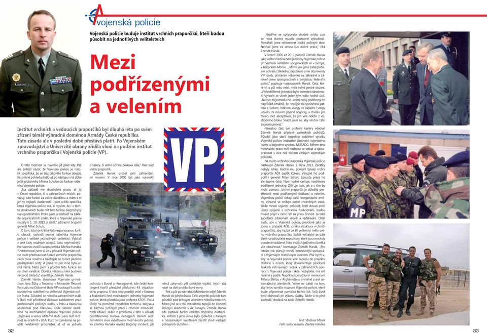 Na základě mé dlouholeté praxe, ať již v České republice, či v zahraničních misích, považuji tuto funkci za velice důležitou a mám s ní jen ty nejlepší zkušenosti.
