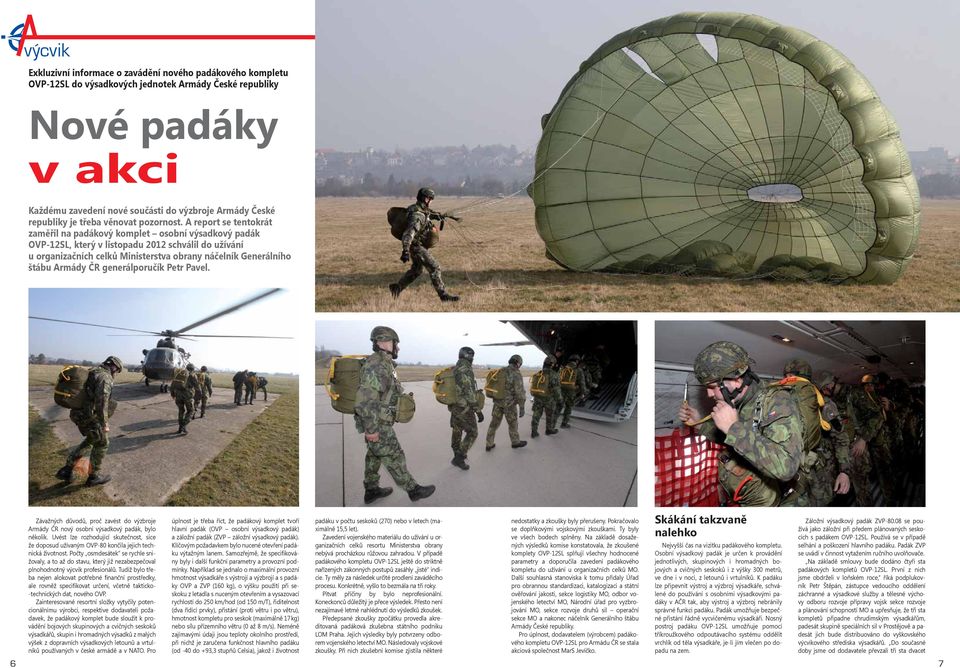 A report se tentokrát zaměřil na padákový komplet osobní výsadkový padák OVP-12SL, který v listopadu 2012 schválil do užívání u organizačních celků Ministerstva obrany náčelník Generálního štábu