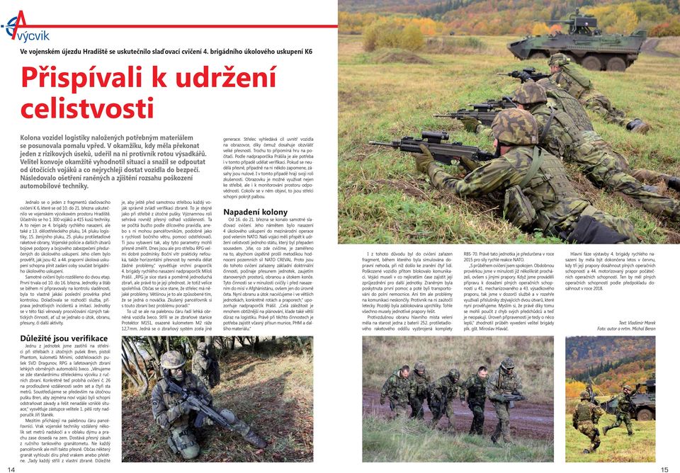 V okamžiku, kdy měla překonat jeden z rizikových úseků, udeřil na ni protivník rotou výsadkářů.