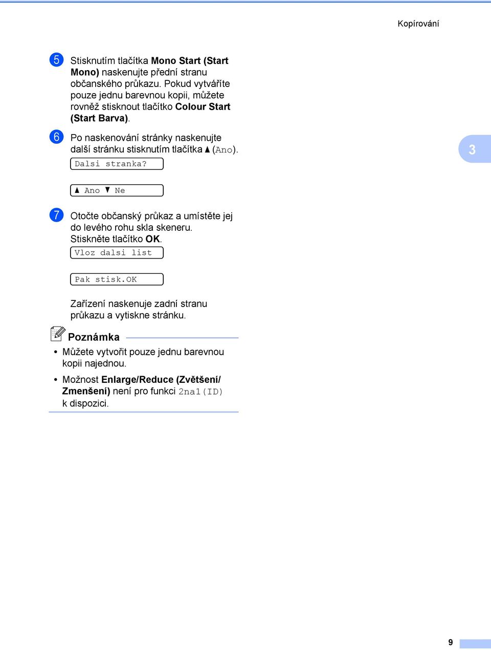f Po naskenování stránky naskenujte další stránku stisknutím tlačítka a (Ano). Dalsi stranka?