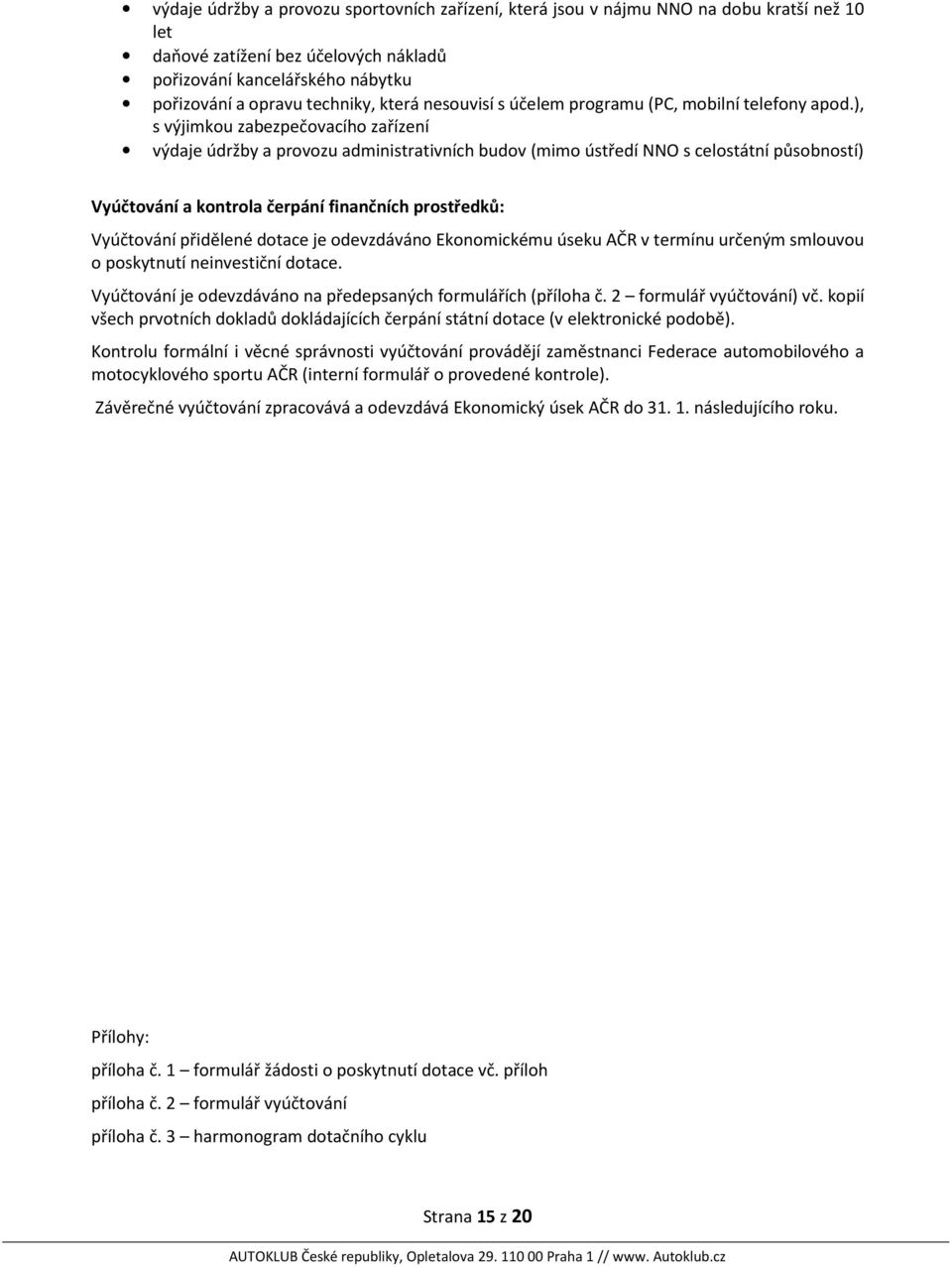 ), s výjimkou zabezpečovacího zařízení výdaje údržby a provozu administrativních budov (mimo ústředí NNO s celostátní působností) Vyúčtování a kontrola čerpání finančních prostředků: Vyúčtování