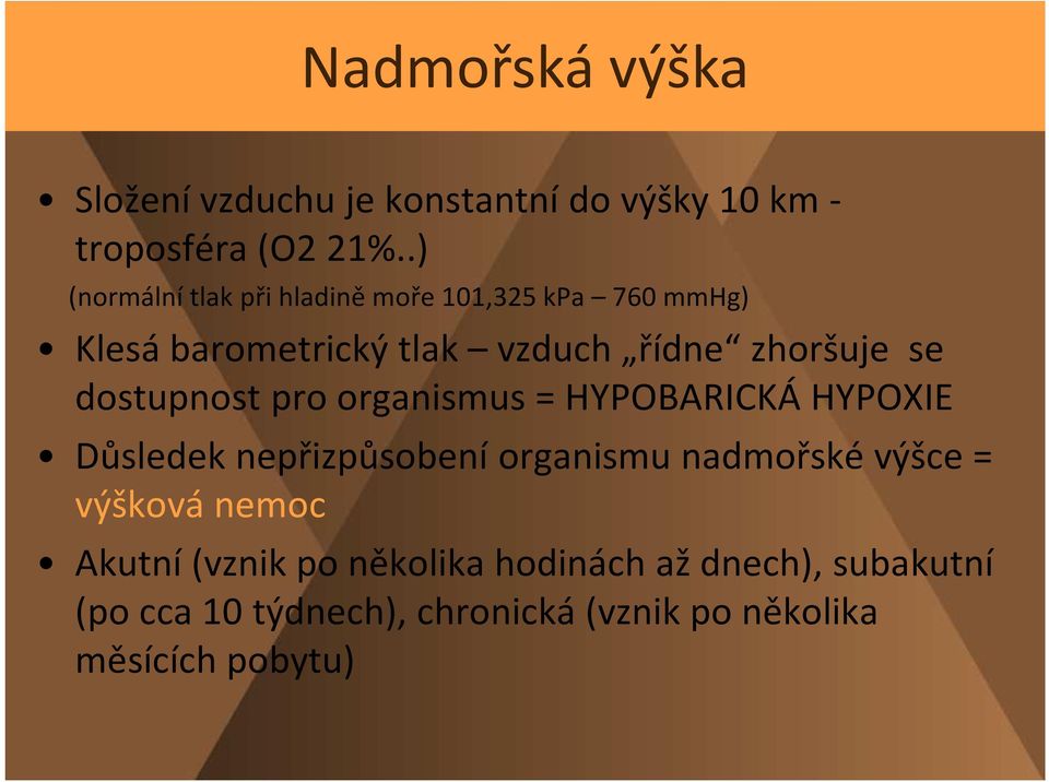 dostupnost pro organismus = HYPOBARICKÁ HYPOXIE Důsledek nepřizpůsobení organismu nadmořské výšce =