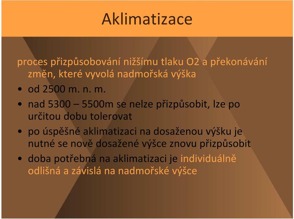 n. m. nad 5300 5500m se nelze přizpůsobit, lze po určitou dobu tolerovat po úspěšné
