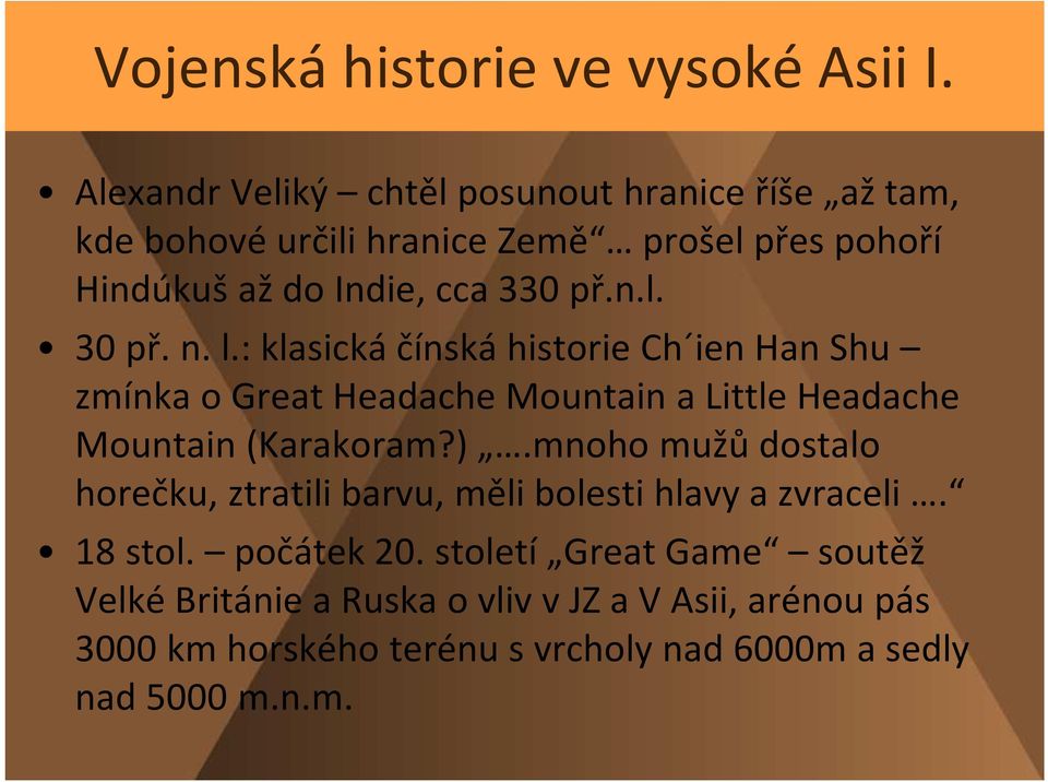 n. l.: klasická čínská historie Ch ien Han Shu zmínka o Great Headache Mountain a Little Headache Mountain (Karakoram?).