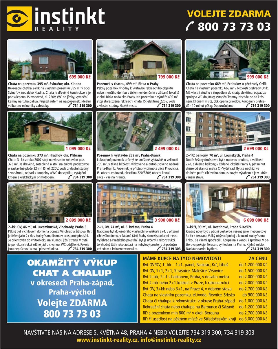 734 319 300 799 000 Kč Pozemek s chatou, 499 m 2, Řitka u Prahy Pěkný pozemek vhodný k výstavbě rekreačního objektu nebo menšího domku s číslem evidenčním v žádané lokalitě v obci Řitka nedaleko