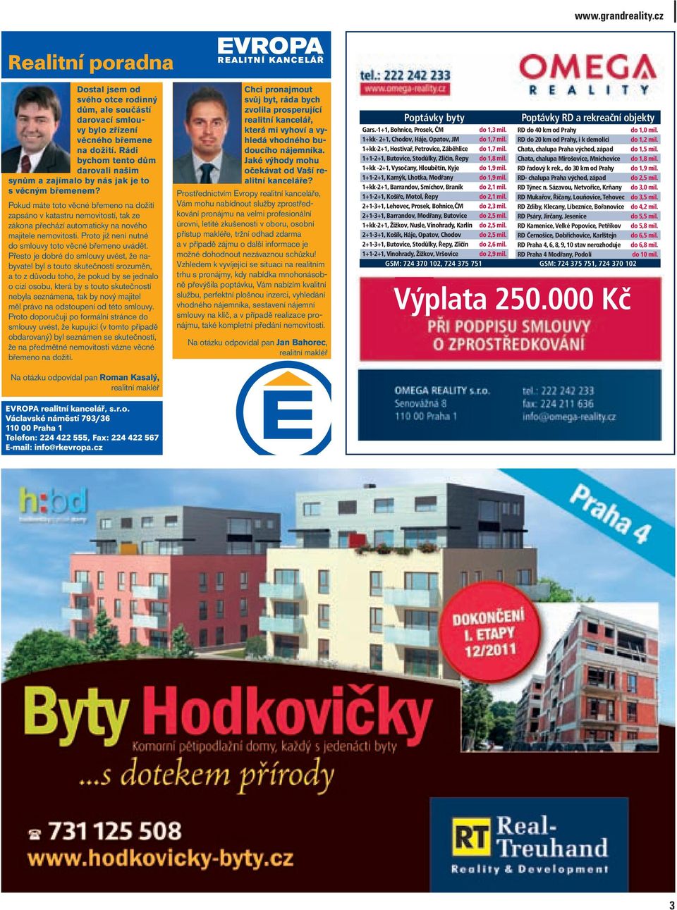 Pokud máte toto věcné břemeno na dožití zapsáno v katastru nemovitostí, tak ze zákona přechází automaticky na nového majitele nemovitosti. Proto již není nutné do smlouvy toto věcné břemeno uvádět.