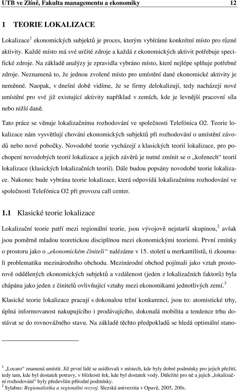 Neznamená to, že jednou zvolené místo pro umístění dané ekonomické aktivity je neměnné.