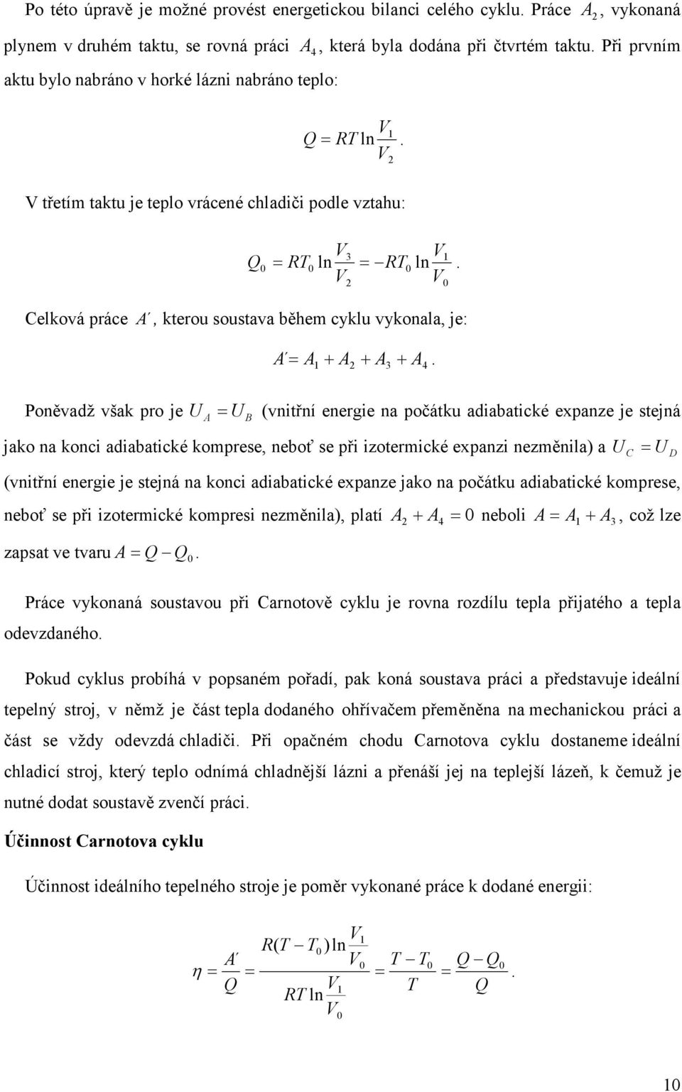 V2 V0 Celková práce A, kterou soustava během cyklu vykonala, je: A = A + A + A + A.
