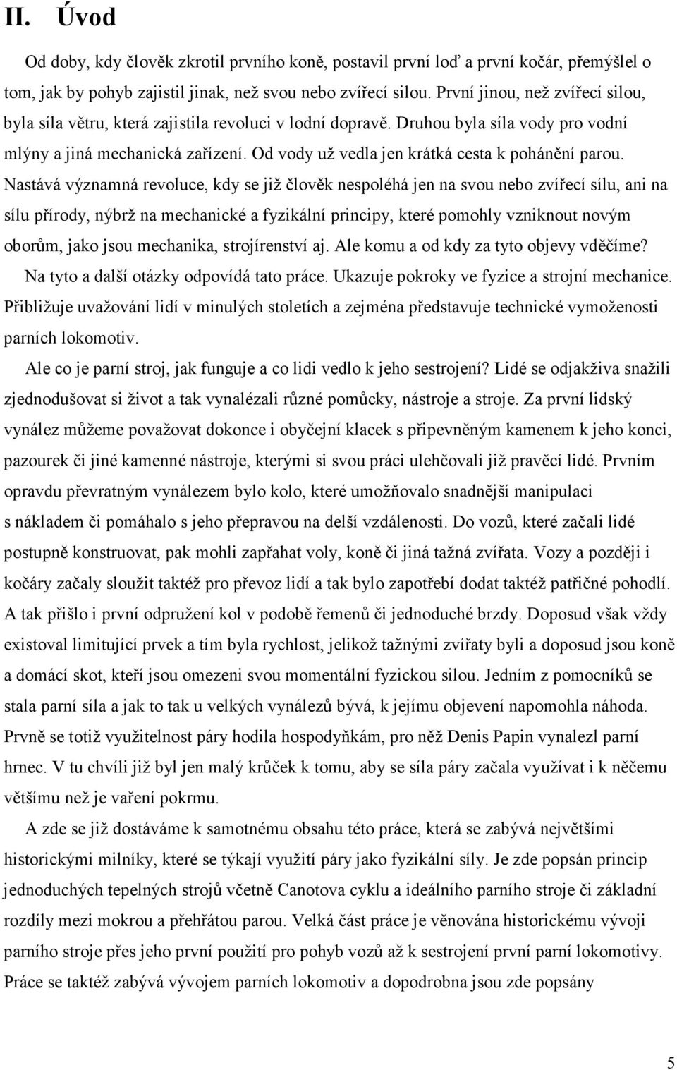 Od vody už vedla jen krátká cesta k pohánění parou.