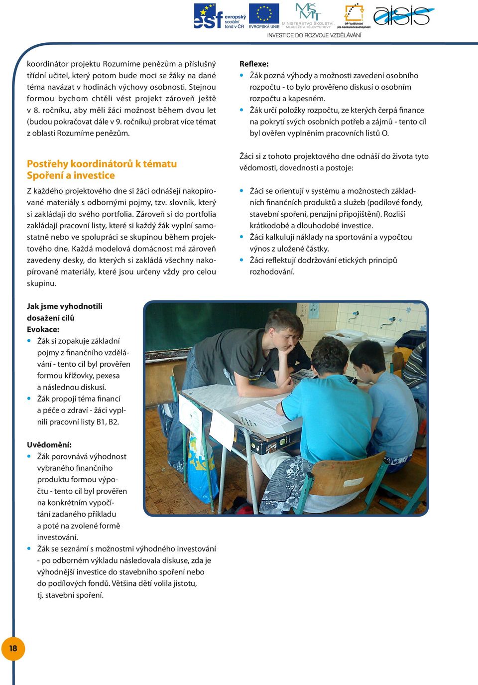 Postřehy koordinátorů k tématu Spoření a investice Z každého projektového dne si žáci odnášejí nakopírované materiály s odbornými pojmy, tzv. slovník, který si zakládají do svého portfolia.