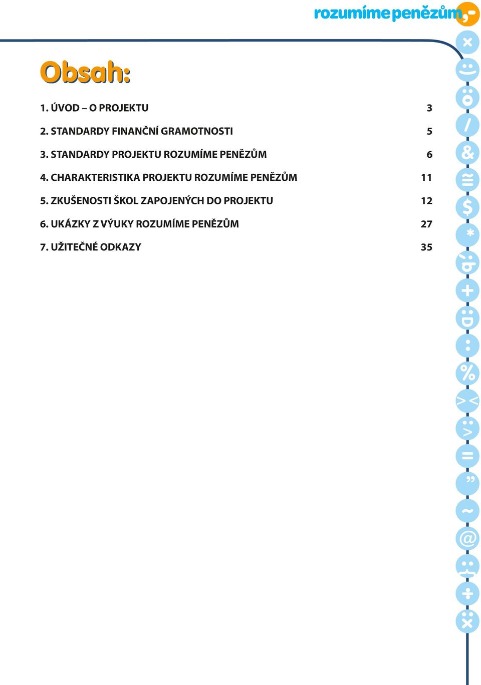CHARAKTERISTIKA PROJEKTU ROZUMÍME PENĚZŮM 11 5.