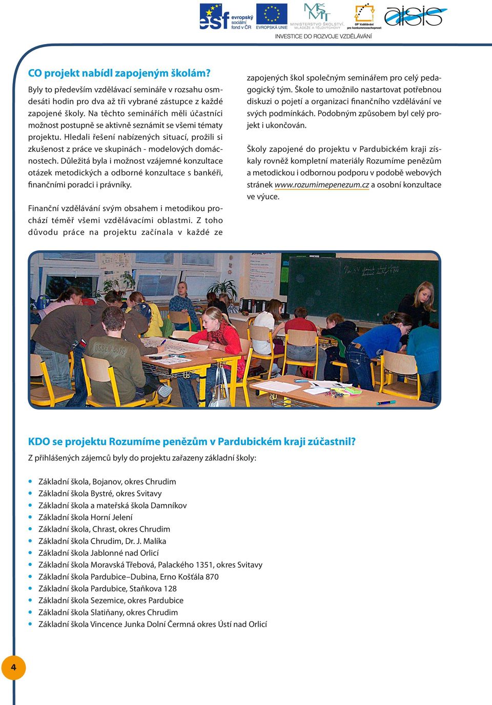 Hledali řešení nabízených situací, prožili si zkušenost z práce ve skupinách - modelových domácnostech.