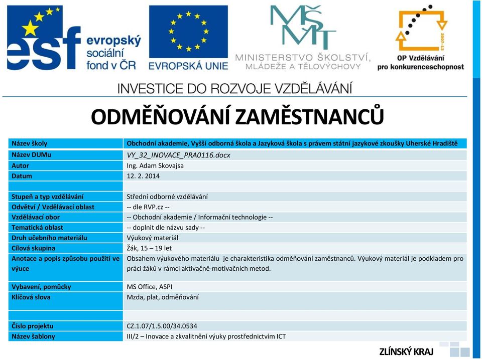 cz -- Vzdělávací obor -- Obchodní akademie / Informační technologie -- Tematická oblast -- doplnit dle názvu sady -- Druh učebního materiálu Výukový materiál Cílová skupina Žák, 15 19 let Anotace a