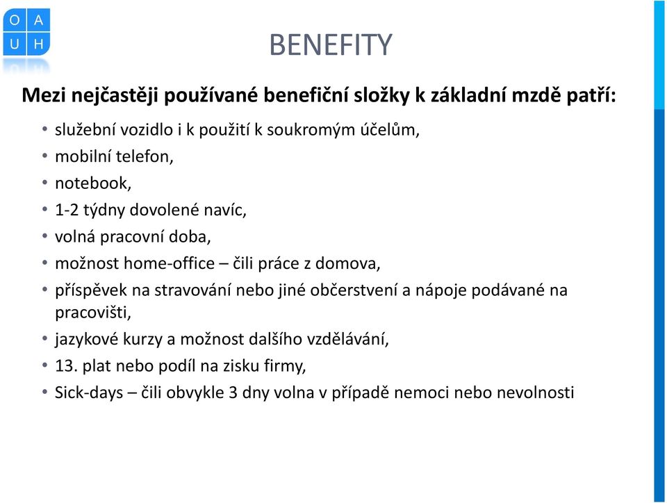 domova, příspěvek na stravování nebo jiné občerstvení a nápoje podávané na pracovišti, jazykové kurzy a možnost