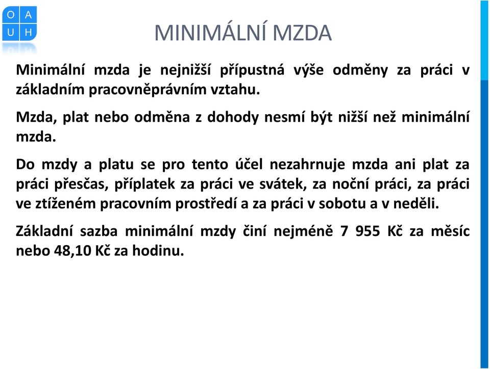 Do mzdy a platu se pro tento účel nezahrnuje mzda ani plat za práci přesčas, příplatek za práci ve svátek, za