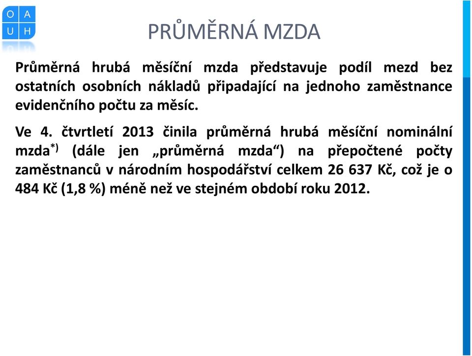 čtvrtletí 2013 činila průměrná hrubá měsíční nominální mzda *) (dále jen průměrná mzda ) na