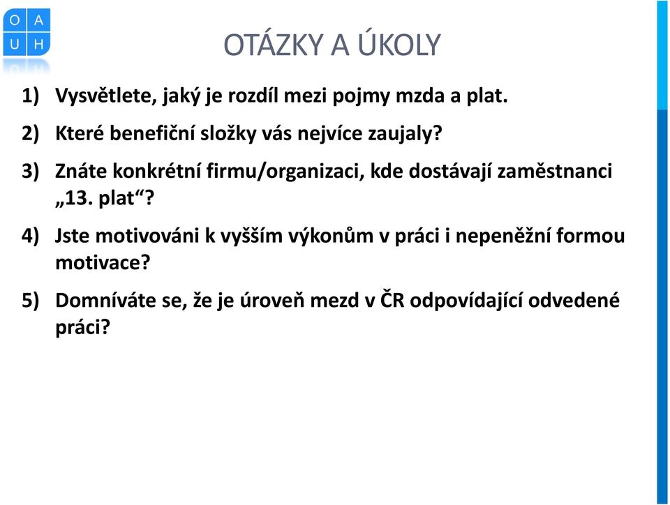 3) Znáte konkrétní firmu/organizaci, kde dostávají zaměstnanci 13. plat?