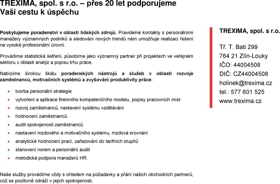 Provádíme statistická šetření, působíme jako významný partner při projektech ve veřejném sektoru v oblasti analýz a popisu trhu práce.