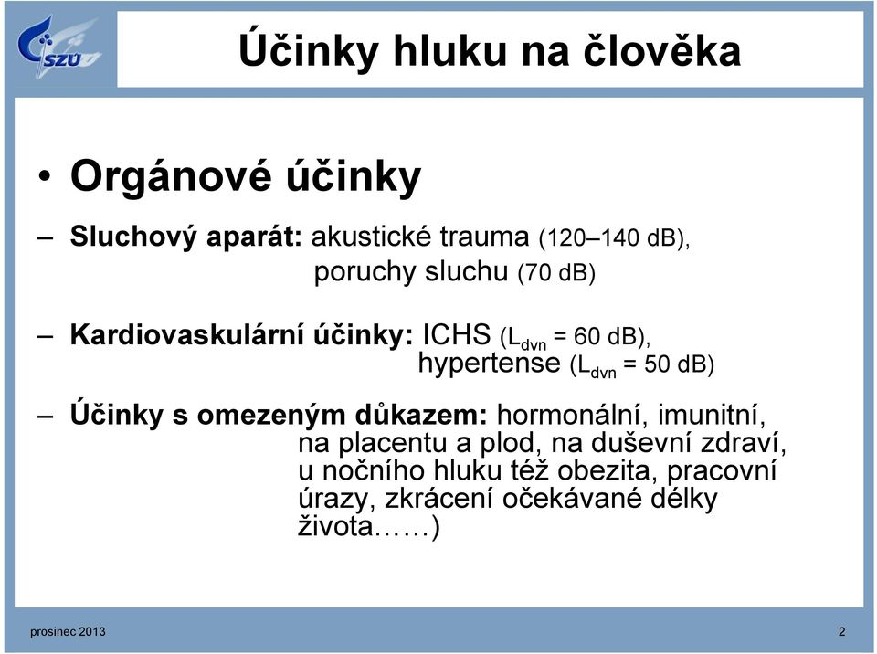 50 db) Účinky s omezeným důkazem: hormonální, imunitní, na placentu a plod, na duševní