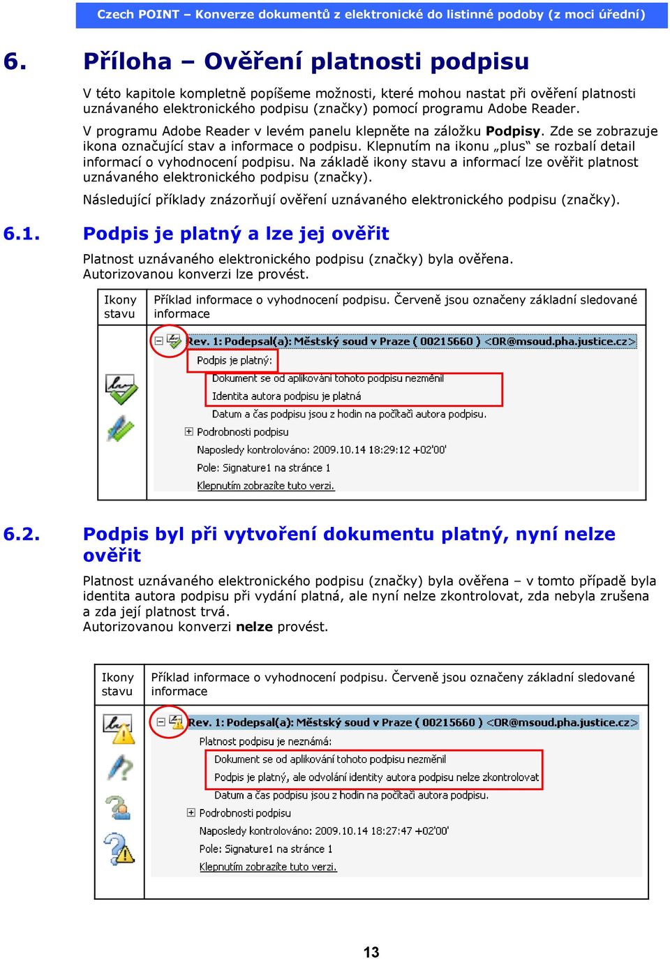 Klepnutím na ikonu plus se rozbalí detail informací o vyhodnocení podpisu. Na základě ikony stavu a informací lze ověřit platnost uznávaného elektronického podpisu (značky).