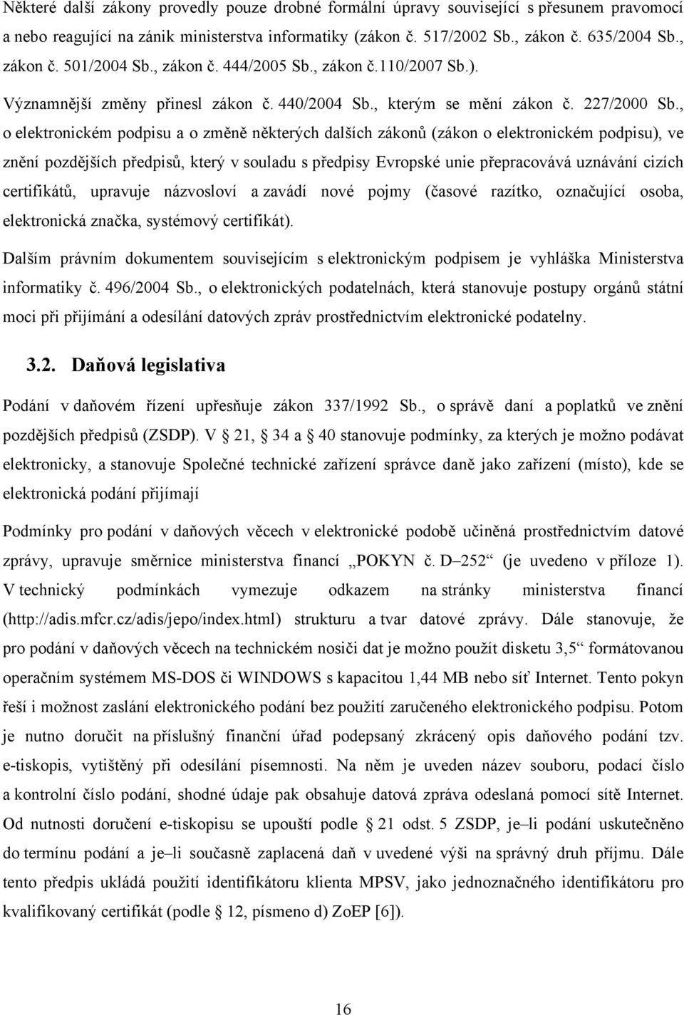 , o elektronickém podpisu a o změně některých dalších zákonů (zákon o elektronickém podpisu), ve znění pozdějších předpisů, který v souladu s předpisy Evropské unie přepracovává uznávání cizích