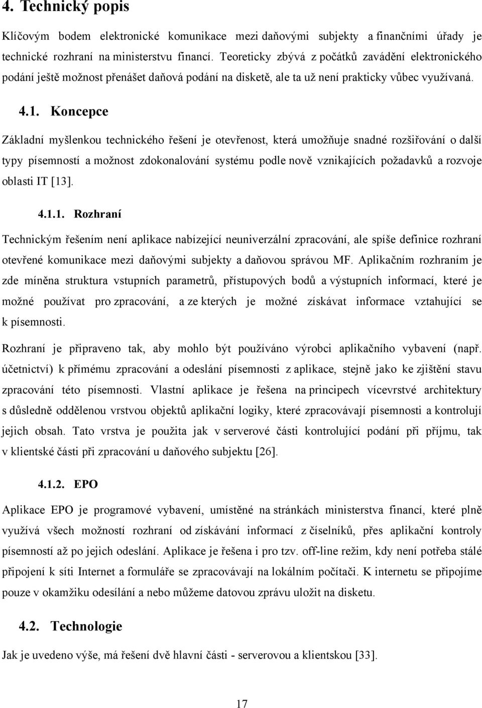 Koncepce Základní myšlenkou technického řešení je otevřenost, která umožňuje snadné rozšiřování o další typy písemností a možnost zdokonalování systému podle nově vznikajících požadavků a rozvoje