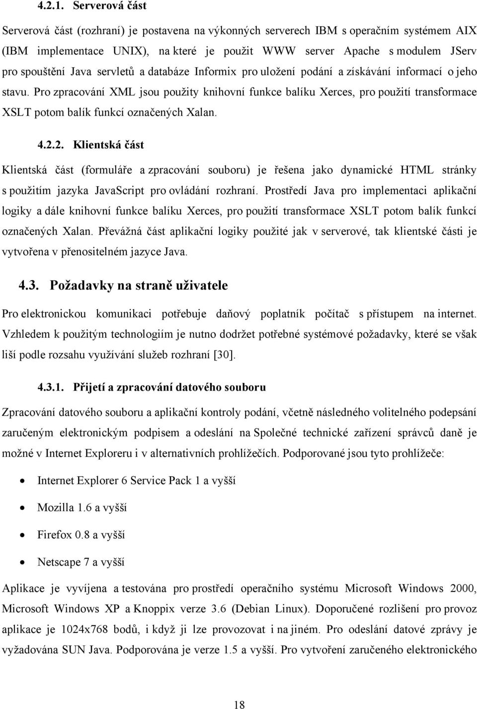 Java servletů a databáze Informix pro uložení podání a získávání informací o jeho stavu.