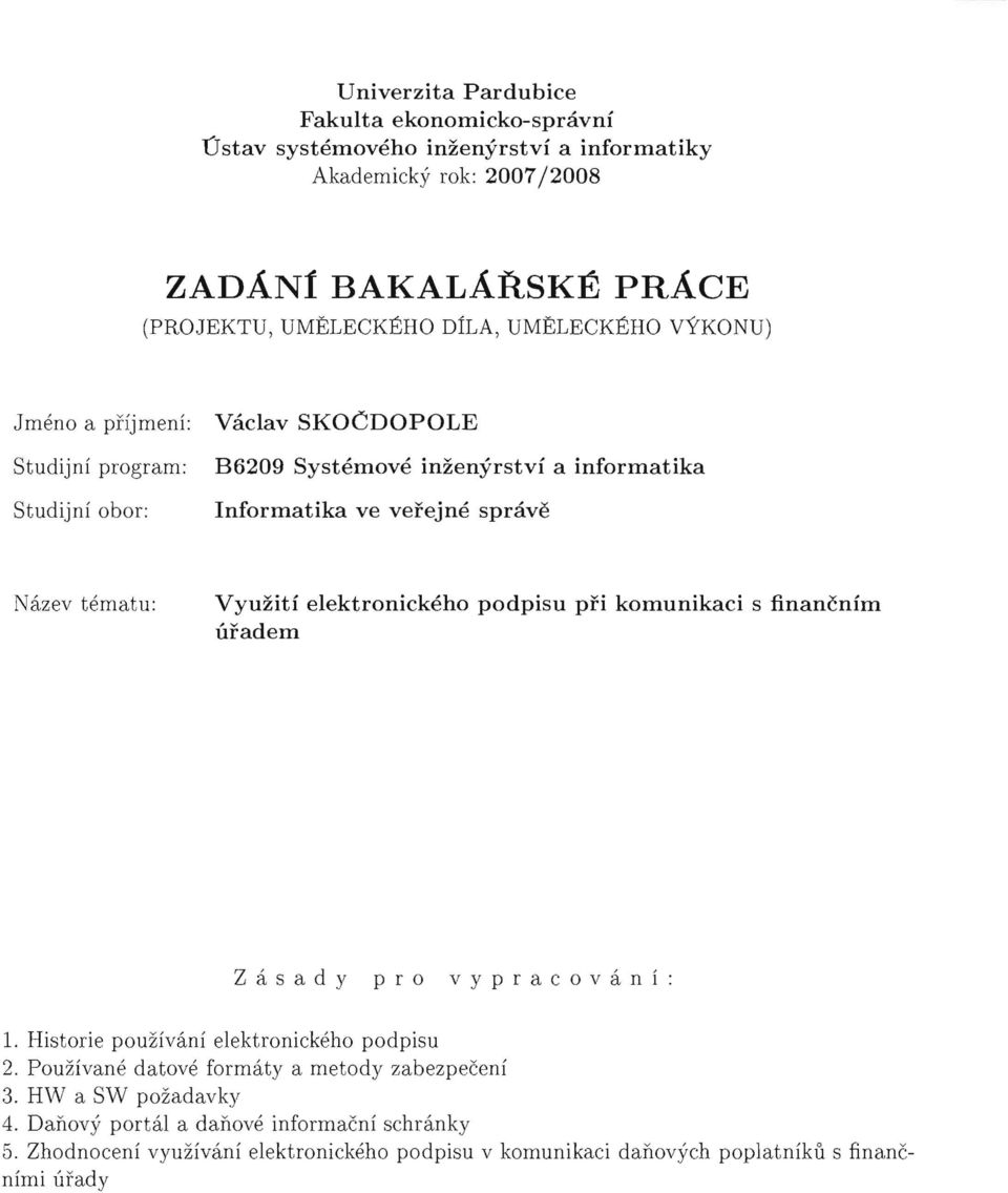 itf elekt.ronickeho podpisu pfi komunikaci s flnancnim uradem Z a s ad y pr o vy p racova n i : 1. Histori e pouzivani elekt ronickeho podpisu 2.