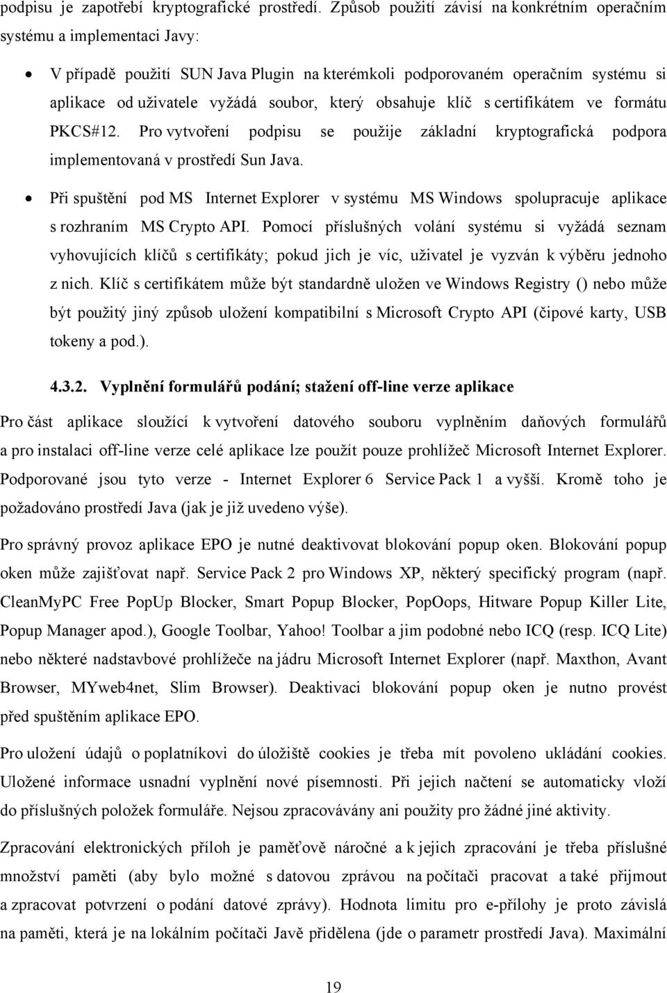 obsahuje klíč s certifikátem ve formátu PKCS#12. Pro vytvoření podpisu se použije základní kryptografická podpora implementovaná v prostředí Sun Java.