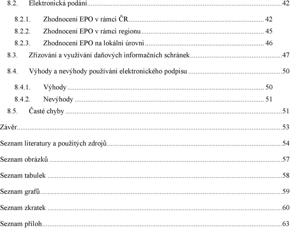 ..50 8.4.1. Výhody... 50 8.4.2. Nevýhody... 51 8.5. Časté chyby...51 Závěr...53 Seznam literatury a použitých zdrojů.